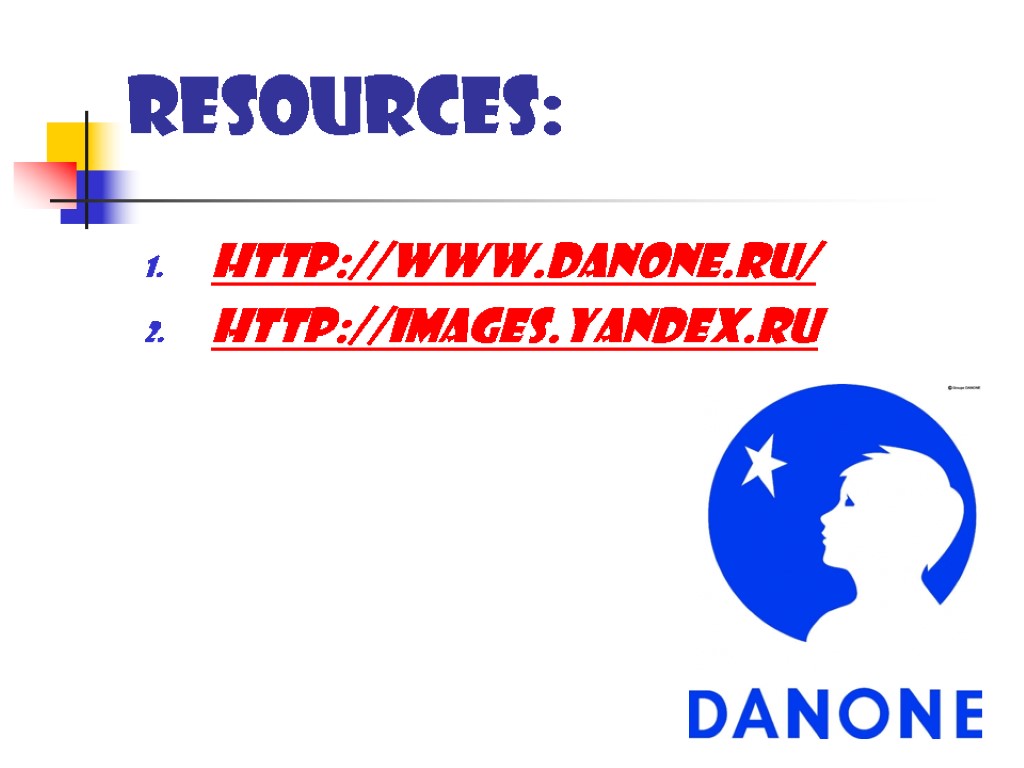 Resources: http://www.danone.ru/ http://images.yandex.ru